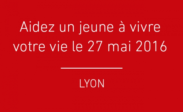 AIDEZ UN JEUNE À VIVRE VOTRE VIE LE 27 mai 2016 !