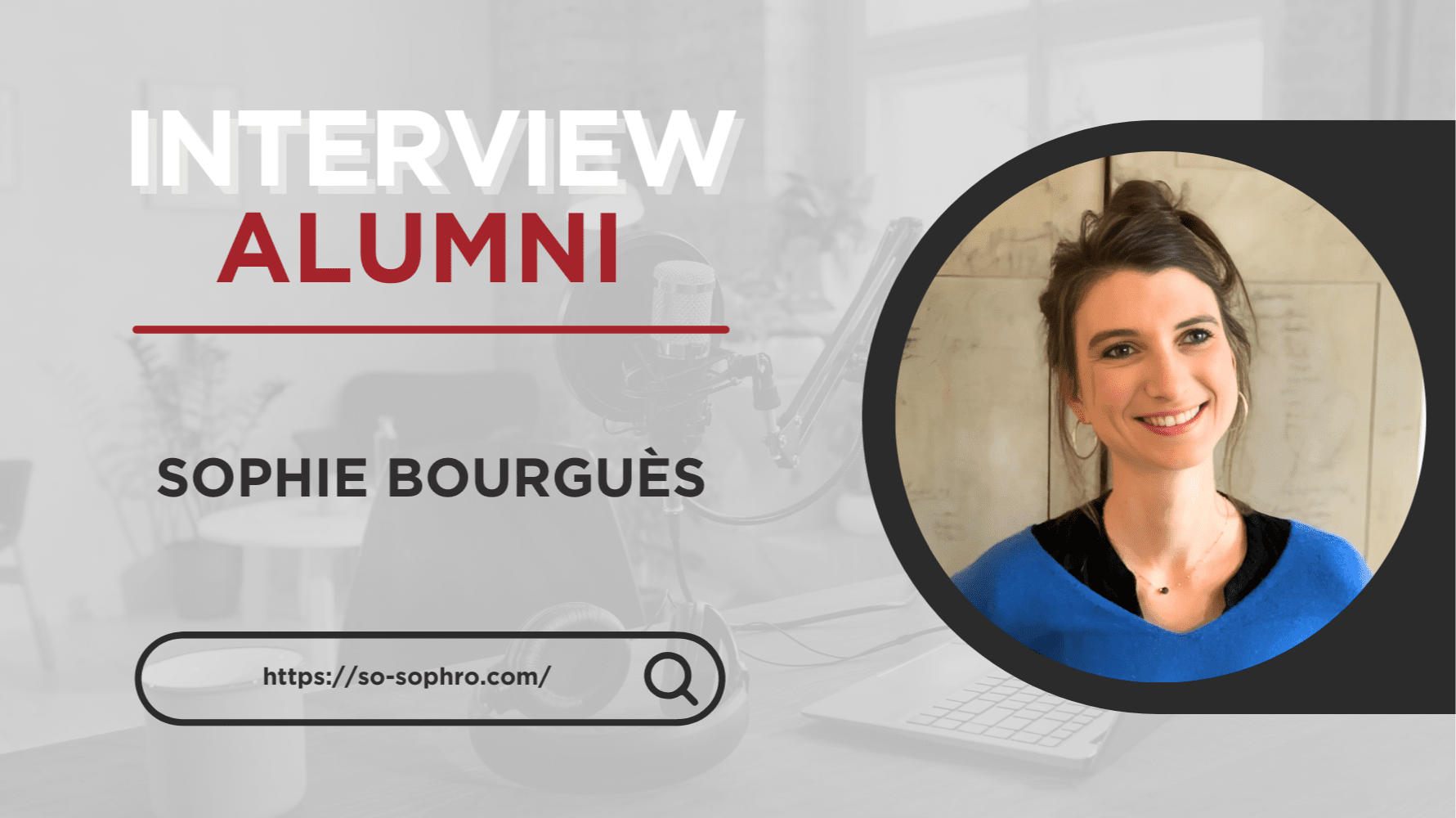 INTERVIEW ALUMNI :microphone: - SOPHIE BOURGUÈS